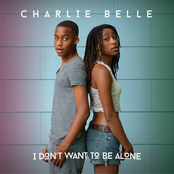 Charlie Belle: I Don't Want To Be Alone