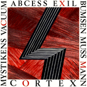 Cortex / Mystikens Vacuum / Abcess Exil / Bumsen Muss Mann
