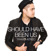 Travis Atreo: Should Have Been Us