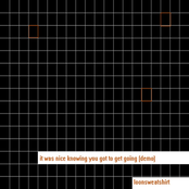 It Was Nice Knowing You Got to Get Going (Demo) - Single