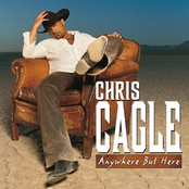 Chris Cagle: Anywhere But Here