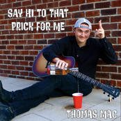 Thomas Mac: Say Hi to That Prick for Me