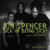 Jon Spencer: Sick of Being Sick!