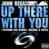 John Regan - Up There With You (feat. Sha Stimuli, Naledge & Wayna (Produced by YZ) (Single)