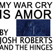 Josh Roberts and The Hinges: My War Cry is Amor