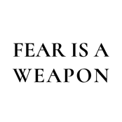 FEAR IS A WEAPON