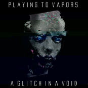 Playing to Vapors: A Glitch in a Void