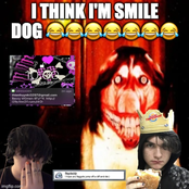 i think i'm smile dog