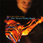 Show Me What U Got by Trevor Finlay Band