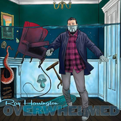 Ray Harrington: Overwhelmed