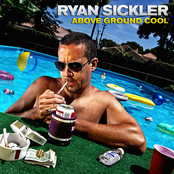 Ryan Sickler: Above Ground Cool