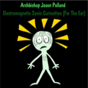 Electromagnetic Sonic Curiosities (For The Ear)