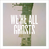 We're All Ghosts
