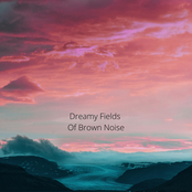 Dreamy Fields of Brown Noise - Single