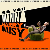 Spence Hood: So You Wanna Marry Daisy