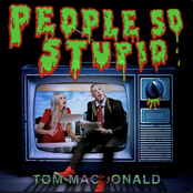 Tom MacDonald: People So Stupid