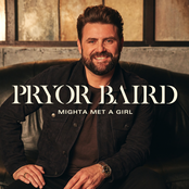 Pryor Baird: Mighta Met A Girl