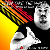 Al Ernst: Jesus Take the Wheel 'Cause I'm Trying to Text