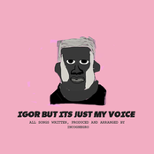 IGOR but it's just my voice