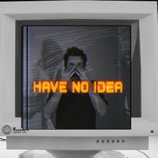 Have No Idea