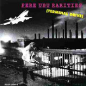 Datapanik In The Year Zero: Pere Ubu Rarities [Terminal Drive]