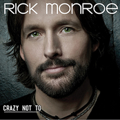 Crazy Not To by Rick Monroe