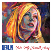 Berlin: Take My Breath Away