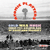 Atomic Platters: Cold War Music from the Golden Age of Homeland Security