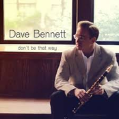 Dave Bennett: Don't Be That Way