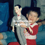 Brotherless: Wasting It