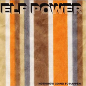 Nothing's Going To Happen by Elf Power