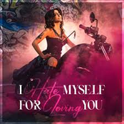 I Hate Myself for Loving You