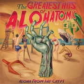 The Greatest Hits of Alohatomic, Vol. 1: Aloha From The Crypt
