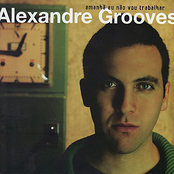 Antes Não Do Que Talvez by Alexandre Grooves