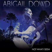 Abigail Dowd: Not What I Seem