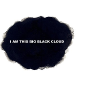 i am this big black cloud