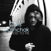 Chris Malinchak: So Good to Me