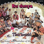 Bu dunya - This World: Songs & Melodies of the Uighurs