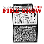 Here Lies The Fire Show: Recordings 2000 - 2002