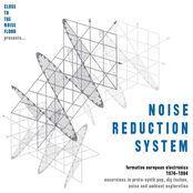 Close To The Noise Floor Presents Noise Reduction System (Formative European Electronica 1974-1984)