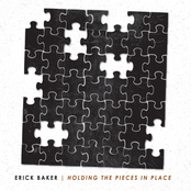 Erick Baker: Holding The Pieces In Place