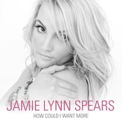 Jamie Lynn Spears: How Could I Want More