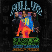 Powers Pleasant: Pull Up (feat. Joey Bada$$ & A$AP Ferg)