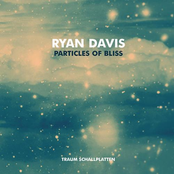 Ryan Davis: Particles Of Bliss
