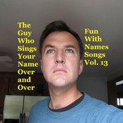 The Guy Who Sings Your Name Over and Over - Fun With Names Songs, Vol. 13