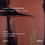 Luca Francesconi: Etymo, Da capo, A fuoco & Animus
