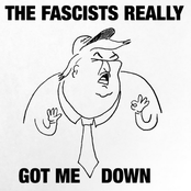 The Fascists Really Got Me Down