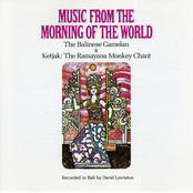 Music from the Morning of the World : The Balinese Gamelan & Ketjak: The Ramayana Monkey Chant