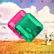 The Fixers: We'll Be the Moon