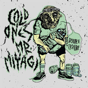 Cold Ones/Mr Miyagi Double Trouble Split